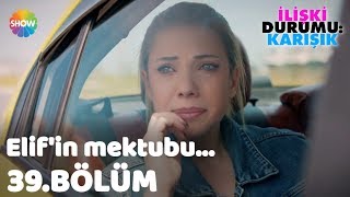 Elifin mektubu  İlişki Durumu Karışık 39Bölüm [upl. by Aidul423]