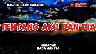 kangen band karaoke TENTANG AKU DAN DIA nada wanita [upl. by Ydda]