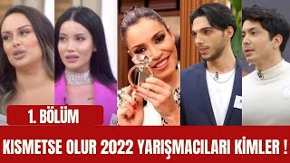 KISMETSE OLUR 1 BÖLÜM BAŞLADI 2022 YARIŞMACILARI KİMLER KISMETSE OLUR YARIŞMACILARI İSİMLERİ [upl. by Morton]