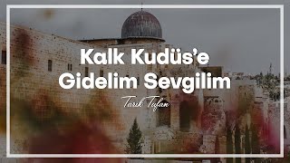 Tarık Tufan  Kalk Kudüse Gidelim Sevgilim [upl. by Flosser712]