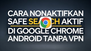 Cara Buka Dan Nonaktifkan Safe Search Terkunci Aktif Di Google Chrome Tanpa Vpn [upl. by Alper]