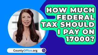 How Much Federal Tax Should I Pay On 17000  CountyOfficeorg [upl. by Rivera]