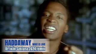 Haddaway  What is love  Dj Iván Santana 2024 remix [upl. by Vieva]