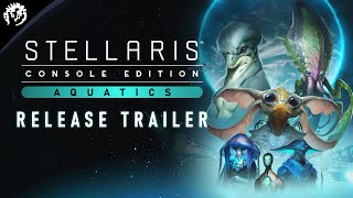 Stellaris Console Edition  Aquatics  Release Trailer [upl. by Arella472]