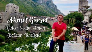 Ahmet Gürsel Can  Gidem Dedim Aman Balkan Türküsü [upl. by Erdnassac251]