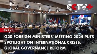 G20 Foreign Ministers Meeting 2024 Puts Spotlight on International Crises Global Governance Reform [upl. by Yniffit]