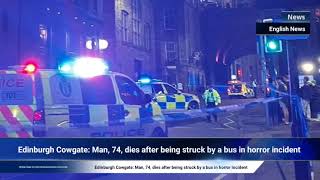 Edinburgh Cowgate Man 74 dies after being struck by a bus in horror incident [upl. by Oj]