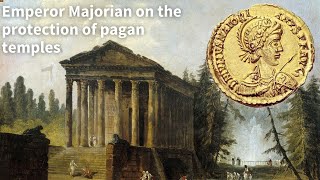 The Roman Emperor Majorian on the protection of pagan temples in the mid 5th century [upl. by Peih634]