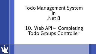 10 Todo Management System in Net 8  Web API – Completing Todo Groups Controller Part1 [upl. by Melamed]