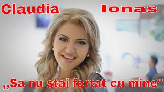 Claudia Ionas  Sa nu stai fortat cu mine Cantec de dragoste [upl. by Yeslrahc]