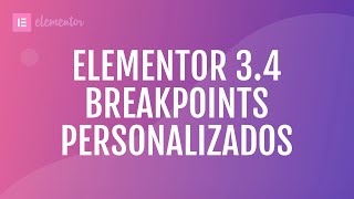 Novedades Elementor 34 – Breakpoints personalizados al fin [upl. by Maddis299]