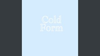 Cold Form [upl. by Baudoin]