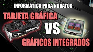 Informática para novatos Tarjeta gráfica VS Gráficos integrados  Bien explicado [upl. by Raimundo]