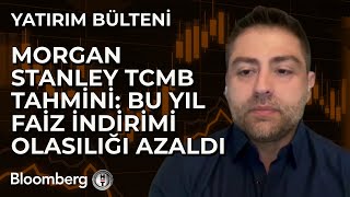 Yatırım Bülteni  Morgan Stanley TCMB Tahmini Bu Yıl Faiz İndirimi Olasılığı Azaldı  5 Kasım 2024 [upl. by Elwyn]