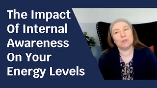 The Impact Of Internal Awareness On Your Energy Levels [upl. by Appledorf]