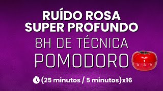 8h de Técnica Pomodoro com Ruído Rosa Super Profundo  25 min FOCO  5 min DESCANSO x 16 sessões [upl. by Noroj250]