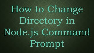 How to Change Directory in Nodejs Command Prompt [upl. by Dari]