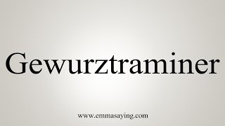 How To Say Gewurztraminer [upl. by Einnoj]