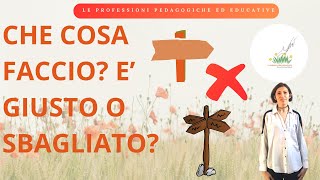 Il Lavoro Educativo Cosa E GIUSTO e Cosa E SBAGLIATO Il Giardino Della Pedagogia [upl. by Ecinahc]