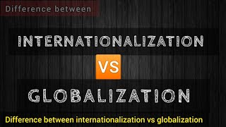 INTERNATIONALIZATION VS GLOBALIZATION Differences IR [upl. by Elocaj185]