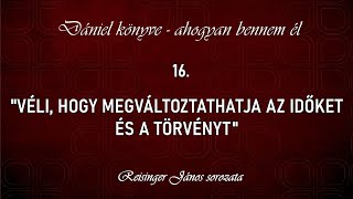 16 quotVéli hogy megváltoztatjaquot  Dániel könyve  ahogyan bennem él Reisinger János [upl. by Naxela]