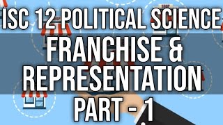 Franchise and Representation  Class 12 ISC Pol Science  Part1 Hindi Explanation [upl. by Eniamej]