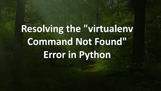 Resolving the quotvirtualenv Command Not Foundquot Error in Python [upl. by Odille430]