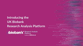 Introducing the UK Biobank Research Analysis Platform [upl. by Annhoj]