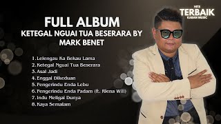 🔴 Full Album  Ketegal Nguai Tua Beserara  Mark Benet Best Audio [upl. by Pillihp737]