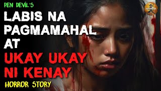 LABIS NA PAG MAMAHAL AT UKAY UKAY NI KELAY  ANTINGERA  HORROR STORIES [upl. by Denice793]