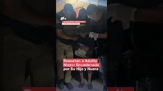 Rescatan a adulta mayor encadenada por su hijo y nuera nmas tamaulipas shorts [upl. by Petr]