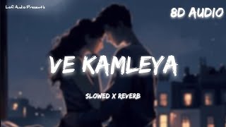 Ve Kamleya Slowed  Reverb  Lofi  8D Audio  Arijit Singh Shreya Ghoshal  Lofi Audio [upl. by Milak586]