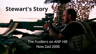 Stewarts Story  The Fusiliers on ANP Hill Now Zad Helmand Province 2006  Realities of War [upl. by Atirehs994]