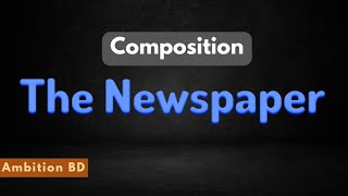 Newspaper  Composition writing The Newspaper  JSC  SSC  HSC AmbitionBD  Reading Newspaper [upl. by Oilenroc]