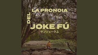 La Pronoia del Sun Joke Fú [upl. by Eyssej]