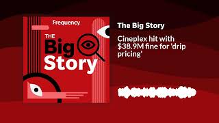 Cineplex hit with 389M fine for drip pricing  The Big Story [upl. by Siron]