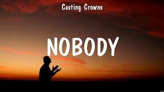 Casting Crowns  Nobody Lyrics Cory Asbury Casting Crowns [upl. by Nirrol152]