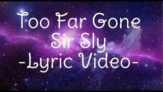 Too Far GoneSir Sly LYRIC VIDEO [upl. by Aerdied]