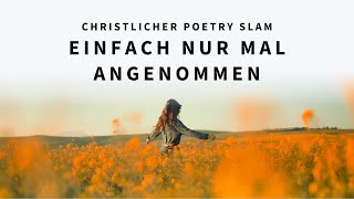 Einfach nur mal angenommen  AnnaLena Rose  Christlicher Poetry Slam [upl. by Au848]