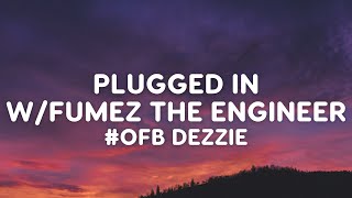 OFB Dezzie  Plugged In WFumez The Engineer Lyrics [upl. by Ohnuj]