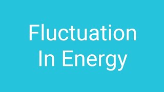 Fluctuation in Energy [upl. by Keese]