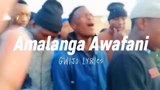 Amalanga Awafani Gwijo  Lyrics [upl. by Daphne248]