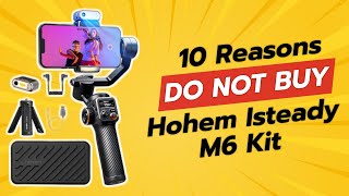 DONT BUY Hohem iSteady M6 Kit Before Watching This 😱 10 Reasons [upl. by Ibbie258]