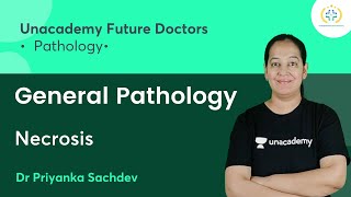 General Pathology  Necrosis  Pathology  Unacademy Future Doctors  Dr Priyanka Sachdev [upl. by Kristal]