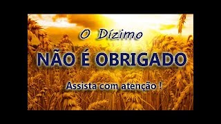 O DÍZIMO NÃO É OBRIGADO   Assista com atenção [upl. by Zil]