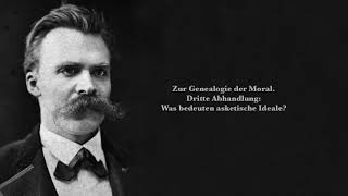 Friedrich Nietzsche Zur Genealogie der Moral Dritte Abhandlung Was bedeuten asketische Ideale [upl. by Eedeed558]