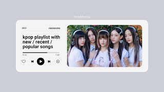 kpop playlist with newrecentpopular songs 2023  heeddeung [upl. by Aenitsirhc]