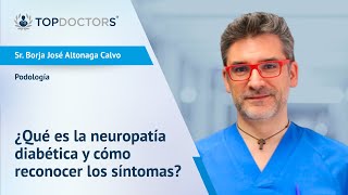 ¿Qué es la neuropatía diabética y cómo detectarla  Sr Altonaga Calvo  Top Doctors [upl. by Kuehn]