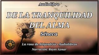 DE LA TRANQUILIDAD DEL ALMA de Séneca Audiolibro completo en español Narración Reyes Aznar [upl. by Adina]