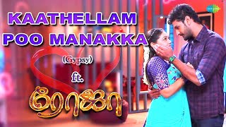 Kaathellam Poo Manakka Gypsy ft Roja  Sibbu Suryan  Priyanka Nalkari  Romantic Song [upl. by Onitnatsnoc]